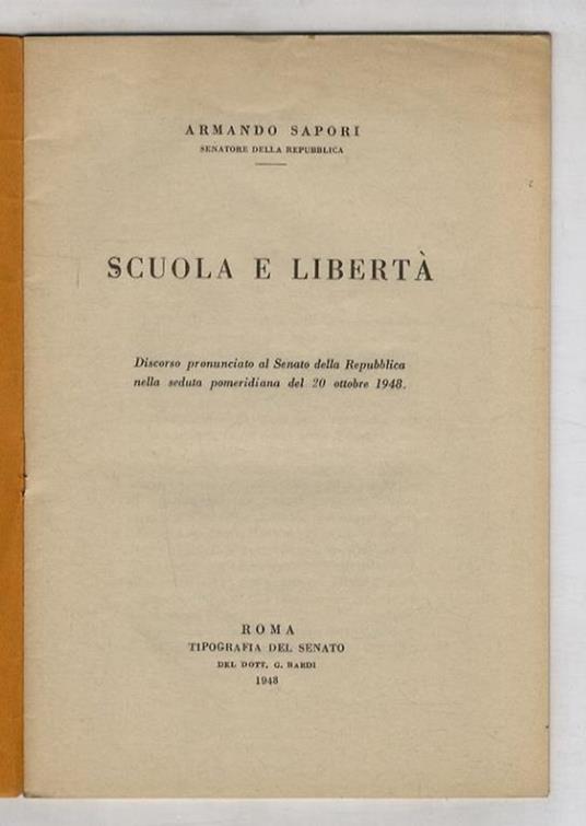 Scuola e libertà. Discorso pronunciato al Senato della Repubblica nella seduta pomeridiana del 20 ottobre 1943 - Armando Sapori - copertina