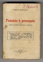 Passato e presente. Saggi di storia, filosofia e politica. (Alle rovine di Ostia antica - La fine di Cartagine - Un duello di civiltà - Le origini della guerra franco-prussiana del 1870-71 - Porto Baross, Fiume, Trieste - Un filosofo della storia: Be