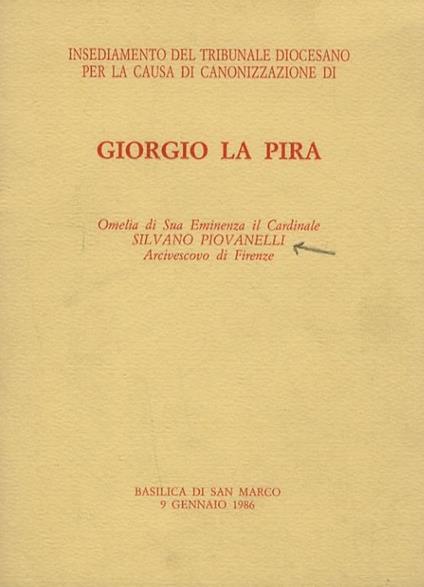 Giorgio La Pira. Omelia di Sua Eminenza il Cardinale Silvano Piovanelli, Arcivescovo di Firenze - Silvano Piovanelli - copertina