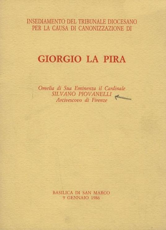 Giorgio La Pira. Omelia di Sua Eminenza il Cardinale Silvano Piovanelli, Arcivescovo di Firenze - Silvano Piovanelli - copertina