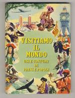 Visitiamo il mondo. Usi e costumi di paesi e popoli. (Sulle piste dell'Africa - Oceania, le isole del vento - Il sesto continente, l'Antartide - A prua delle caravelle, l'America - Sotto il segno del drago, l'Asia - Il Medio Oriente paese dell'oro ne