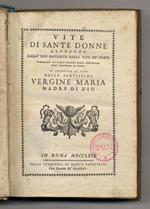 Vite di sante donne estratte dalle due raccolte delle vite de' santi pubblicate da Carlo Massini della congregaz. dell'Oratorio di Roma. Si premette la vita della Vergine Maria Madre di Dio