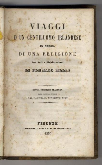 Viaggi d'un gentiluomo irlandese in cerca di una religione. Con note e dichiarazioni di Tommaso Moore.Nuova versione italiana dall'originale inglese del canonico Giuseppe Bini - Thomas Moore - copertina