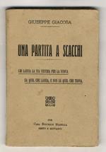Una partita a scacchi. Chi lascia la via vecchia per la nuova sa quel che lascia e non sa quel che trova