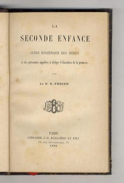 La seconde enfance. Guide hygiénique des méres et des personnes appelées à diriger l'éducation de la jeunesse - copertina