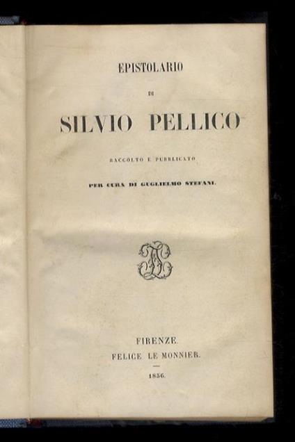 Epistolario [...]. Raccolto e pubblicato per cura di Guglielmo Stefani. [Legato con:] PELLICO Silvio. Lettere di Silvio Pellico a Giorgio Briano. Aggiuntevi alcune lettere ad altri e varie poesie - Silvio Pellico - copertina