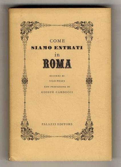 Come siamo entrati in Roma. Ricordi di Ugo Pesci. Con prefazione di Giosuè Carducci - Ugo Pesci - copertina