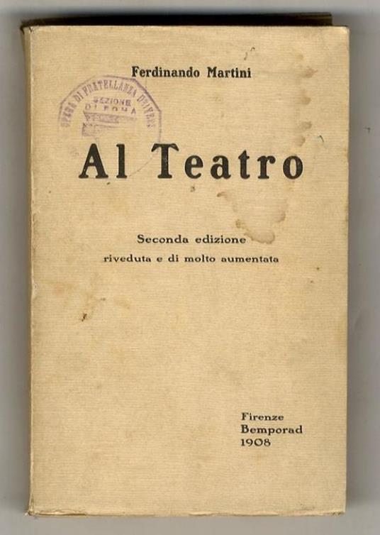 Al teatro. Seconda edizione, riveduta e di molto aumentata - Ferdinando Martini - copertina
