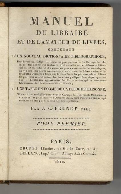 Manuel du libraire et de l'amateur de livres, contenant 1.° Un nouveau dictionnaire bibliographique, dans lequel sont indiques les livres les plus precieux et les ouvrages les plus utiles [...] 2.° Une table en forme de catalogue raisonne [...] Par J - copertina