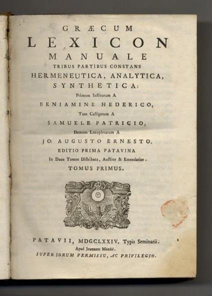 Graecum lexicon manuale tribus partibus constans Hermeneutica, Analytica, Synthetica: primum institutum a Beniamine Hederico, tum castigatum a Samuele Patricio, demum locupletatum a Jo. Augusto Ernesto [...] Editio prima Patavina in duos tomos distri - copertina