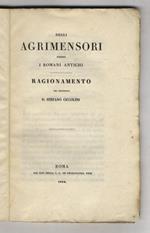 Degli agrimensori presso i romani antichi. Ragionamento del professore d. Stefano Ciccolini