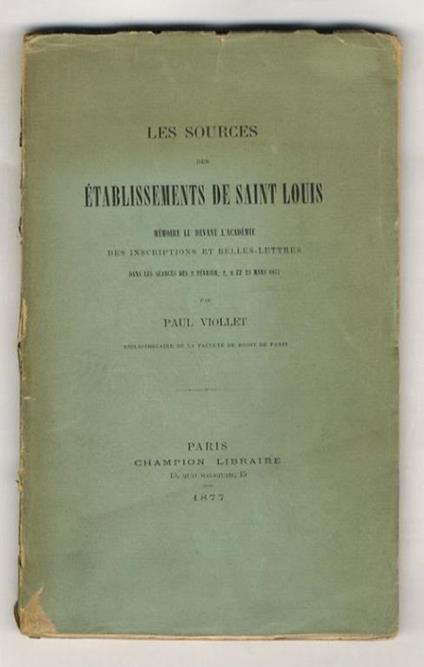 Les sources des établissements de Saint Louis. Mémoire lu devant l'Aacdemie des inscriptions et Belles-lettres [...] - copertina