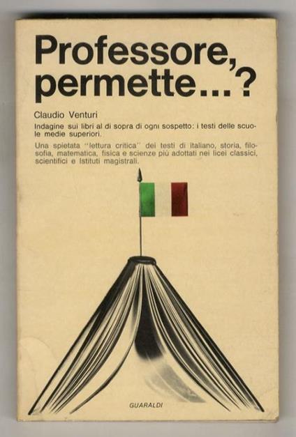 Professore, permette...? Indagine sui libri al di sopra di ogni sospetto (...) Una spietata "lettura critica" dei testi delle scuole medie superiori - Claudio Venturi - copertina
