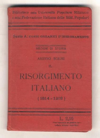 Il Risorgimento italiano (1814-1918). Con 2 carte geografiche a colori, 6 cartine in nero ed altre illustrazioni - Arrigo Solmi - copertina