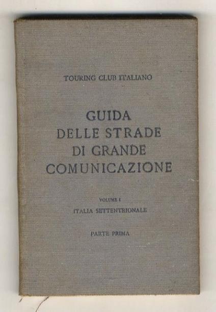 Guida delle strade di grande comunicazione e di particolare interesse turistico dell'Italia. I: Italia settentrionale, parte prima - copertina