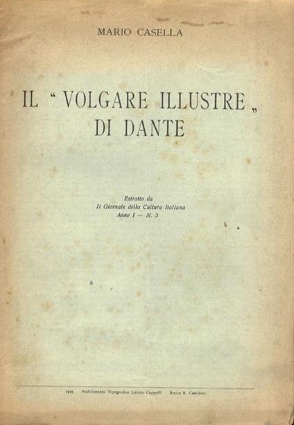 Il "volgare illustre" di Dante. Estratto da il Giornale della Cultura Italiana,anno I - n.3 - Mario Casella - copertina