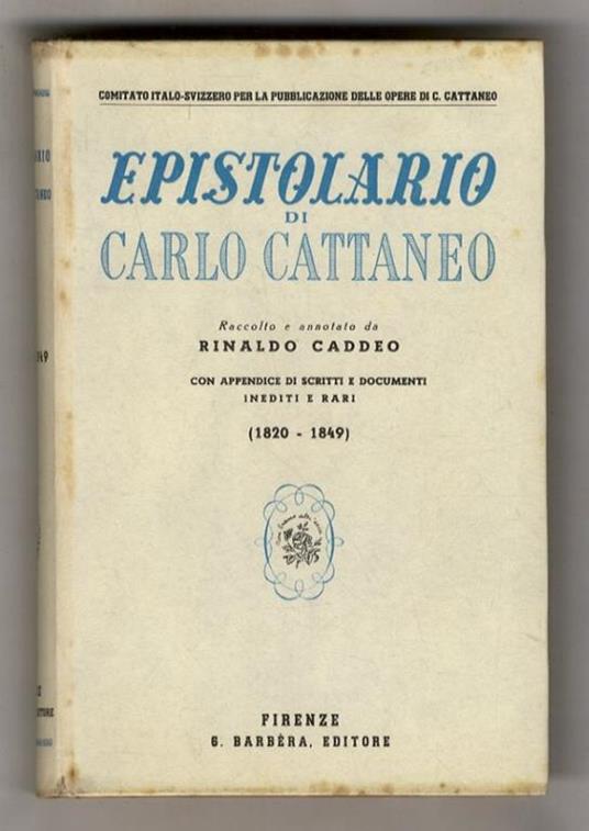 Epistolario di Carlo Cattaneo. Raccolto e anotato da Rinaldo Caddeo. Con appendice di scritti e documenti inediti e rari. Volume primo: 1820 - 1849 - Carlo Cattaneo - copertina
