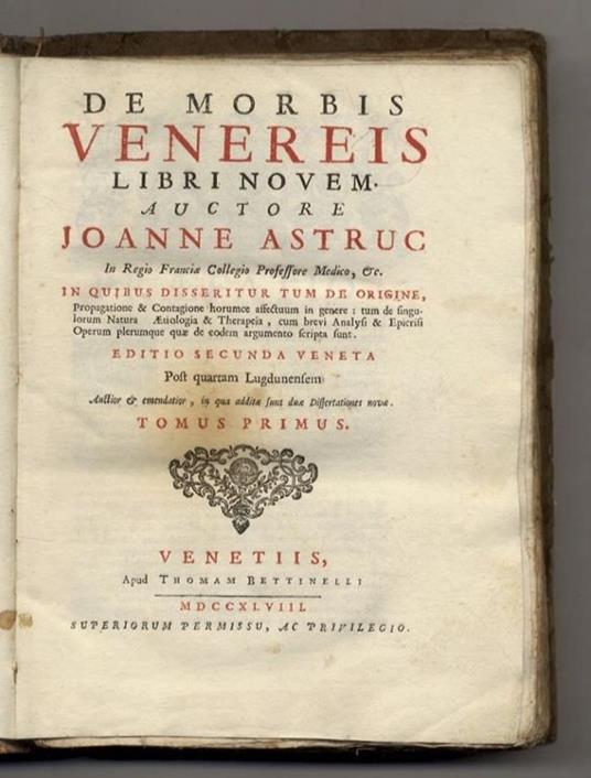 De Morbis Venereis libri novem. Auctore Joanne Astruc (...) in quibus disseritur tum de Origine, Propagatione & Contagione horumce affectuum in genere: tum de singulorum Natura, Aetiologia & Therapeia, cum brevi Analysi & Epicrisi Operum plerumque qu - copertina