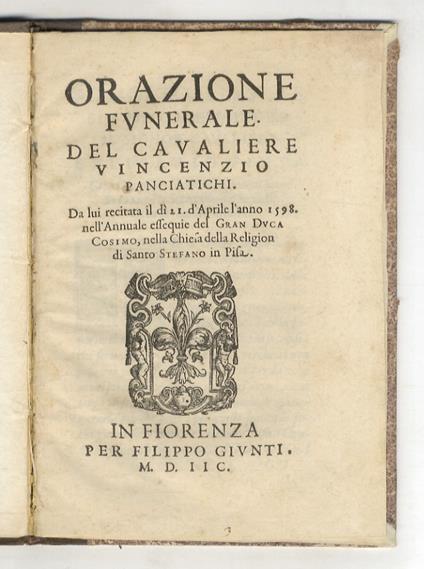 Orazione funerale. Del cavaliere Vincenzio Panciatichi. Da lui recitata il dì 21 d'aprile l'anno 1598. nell'annuale essequie del gran duca Cosimo, nella chiesa della religion di Santo Stefano in Pisa - copertina