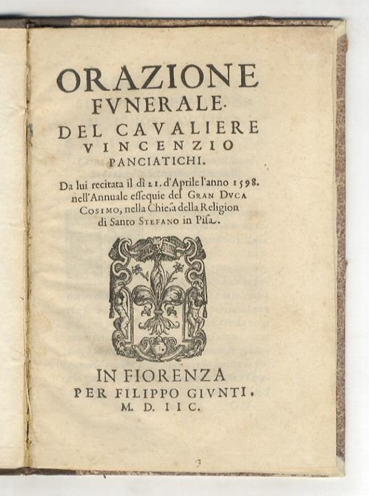 Orazione funerale. Del cavaliere Vincenzio Panciatichi. Da lui recitata il dì 21 d'aprile l'anno 1598. nell'annuale essequie del gran duca Cosimo, nella chiesa della religion di Santo Stefano in Pisa - copertina