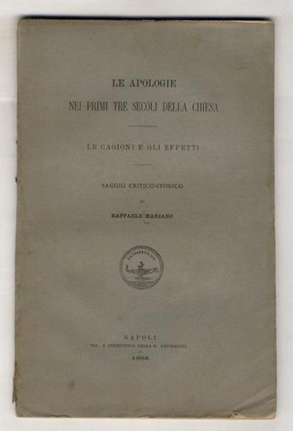 Le apologie nei prime tre secoli della Chiesa. Le cagioni e gli effetti. Saggio critico-storico - Raffaele Ariano - copertina
