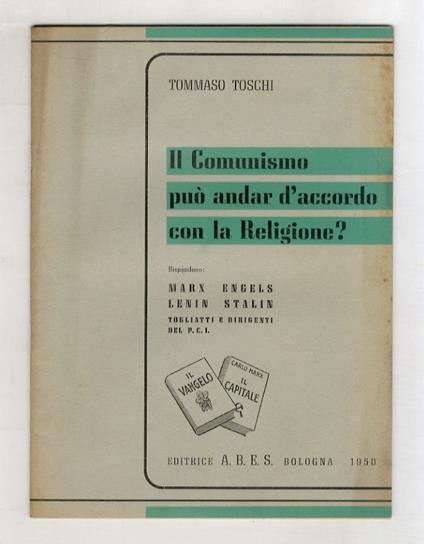Il comunismo può andar d'accordo con la religione? Rispondono: Marx - Engels, Lenin - Stalin, Togliatti e dirigenti del P.C.I - Tommaso Toschi - copertina