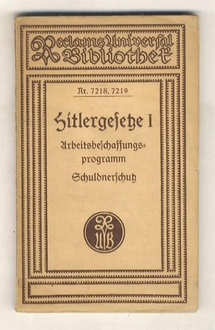 Hitlergesetze. I. Arbeitsbeschaffungsprogramm: Gesetz zur Verminderung der Arbeitslosigkeit vom 1. Juni 1933 samt den Durchführungsverordnungen(Arbeitspendengesetz.Ehestandsdarlehen);Schuldnerschutz: Verordnung über Maßnahmen auf dem Gebiete der Zwan - copertina
