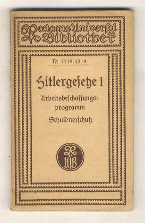 Hitlergesetze. I. Arbeitsbeschaffungsprogramm: Gesetz zur Verminderung der Arbeitslosigkeit vom 1. Juni 1933 samt den Durchführungsverordnungen(Arbeitspendengesetz.Ehestandsdarlehen);Schuldnerschutz: Verordnung über Maßnahmen auf dem Gebiete der Zwan - copertina