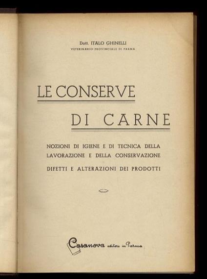 Le conserve di carne. Nozioni di igiene e di tecnica della lavorazione e della conservazione. Difetti e alterazioni dei prodotti - Italo Ghinelli - copertina