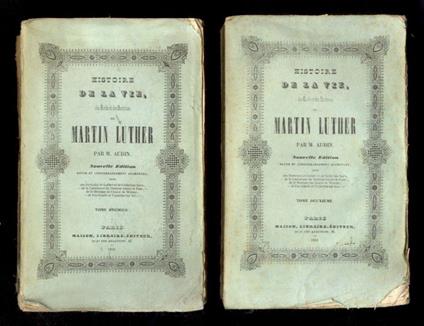 Histoire de la vie, des écrits et et des doctrines de Martin Luther. Nouvelle édition revue et considerablement augmentée - copertina