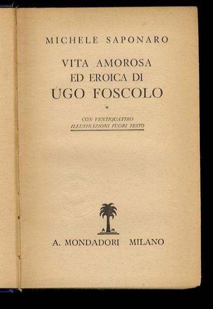 Vita amorosa ed eroica di Ugo Foscolo - Michele Saponaro - copertina