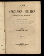 Lezioni di meccanica pratica (resistenza dei materiali). Prima versione italiana con note dell'ingegnere architetto Antonio Cantalupi. Volume unico