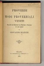 Proverbi e modi proverbiali veneti. raccolti ed illustrati con massime e sentenze di vari autori [...]
