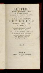 Lettere sopra diversi punti di controversia contenenti i motivi principali che hanno indotto S.A.S. il sig. Principe Federico conte Palatino del Reno ec. a riunirsi alla Santa Chiesa Cattolica Apostolica Romana, scritte nell'idioma francese dal p. Se