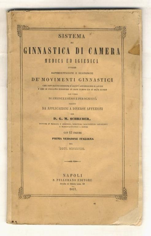 Sistema di ginnastica di camera, medica ed igienica, ovvero rappresentazione e descrizione de' movimenti ginnastici che non hanno bisogno d'alcun apparecchio o aiuto e che si possono eseguire in ogni tempo ed in ogni luogo (...). Con 45 figure. Prima - copertina