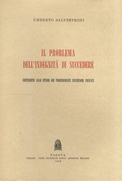 Il problema dell'indegnità di succedere. Contributo allo studio dei procedimenti successori privati - Umberto Salvestroni - copertina