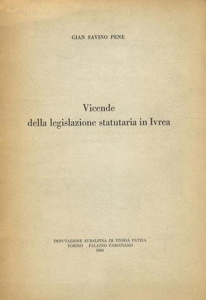 Vicende della legislazione statutaria in Ivrea - Gian Savino Pene Vidari - copertina