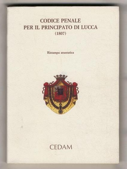 Codice penale per il Principato di Lucca. (1807). Ristampa anastatica con scritti - copertina