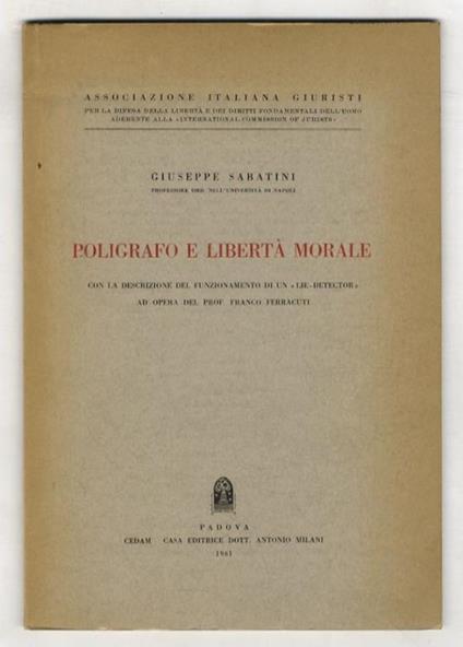 Poligrafo e libertà morale. Con la descrizione del funzionamento di un “Lie-Detector” ad opera del Prof. Franco Ferracuti - Giuseppe Sabatini - copertina