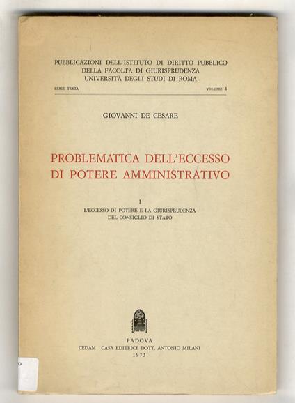 Problematica dell'eccesso di potere amministrativo. Vol. I - L'eccesso di potere e la giurisprudenza del Consiglio di Stat. [Unico pubblicato] - Giovanni De Cesare - copertina