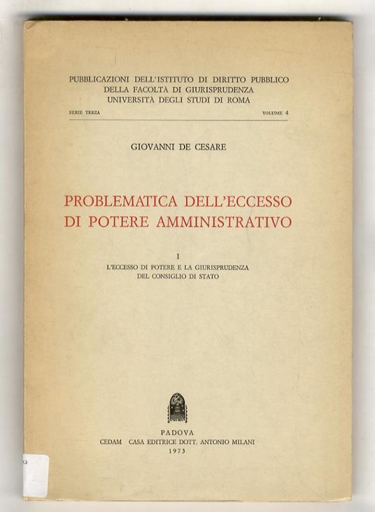 Problematica dell'eccesso di potere amministrativo. Vol. I - L'eccesso di potere e la giurisprudenza del Consiglio di Stat. [Unico pubblicato] - Giovanni De Cesare - copertina