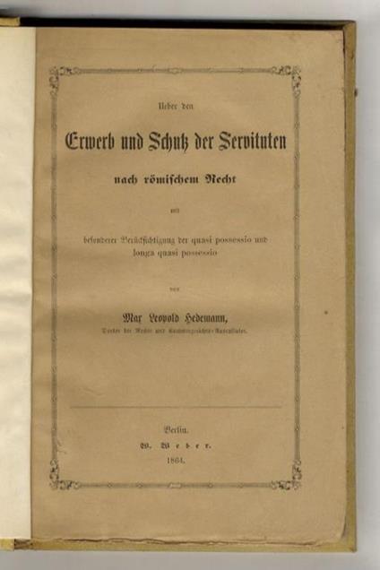 Ueber den Erwerb und Schutz der Servituten nach römischen Recht. Mit besonderer Berücksichtigung der 'quasi possessio' und 'longa quasi possessio' - copertina