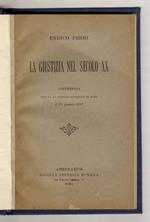 La giustizia nel secolo XX. Conferenza tenuta al Circolo giuridico di Roma il 28 gennaio 1912
