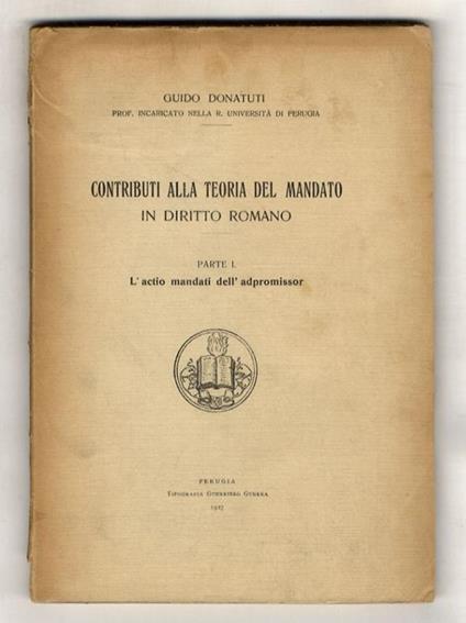 Contributi alla teoria del mandato in diritto romano. Parte I: L'actio mandati dell'adpromissor. [Unico pubblicato] - Guido Donati - copertina