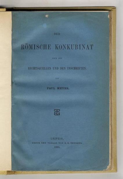 Der Römische Konkubinat nach den Rechtsquellen und den Inschriften - Paul Meyer - copertina