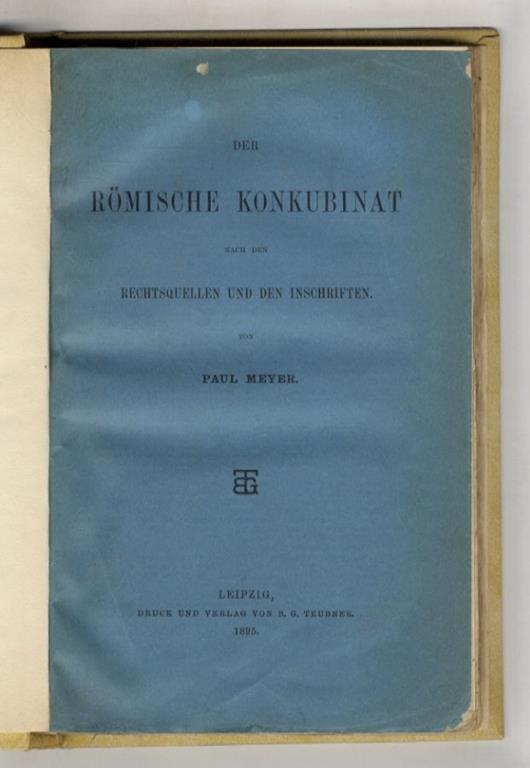 Der Römische Konkubinat nach den Rechtsquellen und den Inschriften - Paul Meyer - copertina