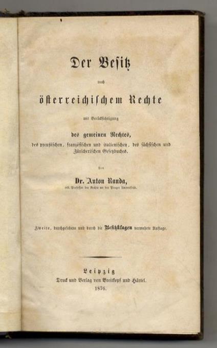 Der Besitz nach österreichischem Rechte. Mit Berücksichtigung des gemeinens Rechtes, des preussischen, französischen und italienischen, des sächsischen und Zürcherischen Gesetzbuches. Zweite, durchgesehene und durch die Besitzklagen vermehrte Auflage - copertina