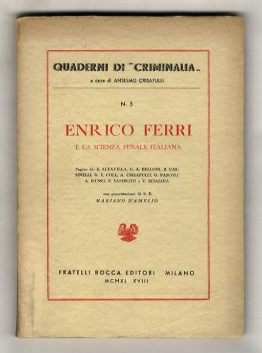Enrico Ferri e la scienza penale italiana. Pagine di Enrico Altavilla, Giulio Andrea Belloni, Bruno Cassinelli, Jorge E. Coll, Anselmo Crisafulli, Giovanni Pascoli, Antonio Russo, Filippo Saporito e Vittorio Scialoja. Con presentazione di Mariano D'A - copertina