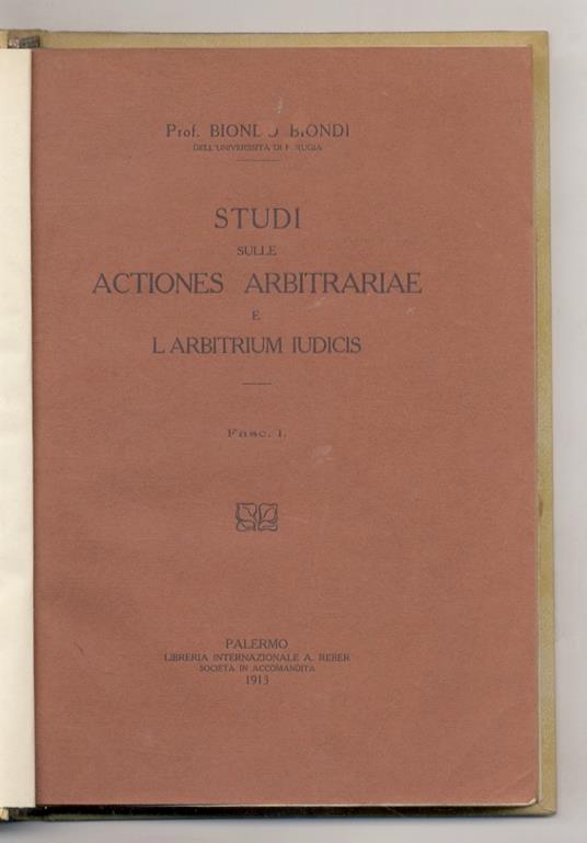 Studi sulle actiones arbitrariae e l'arbitrium iudicis. Fasc. I [Unico fascicolo pubblicato] - Biondo Biondi - copertina