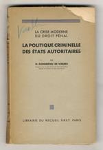 La crise moderne du droit penal: La politique criminelle des etats autoritaires. Conférences, faites a l'Universite Syrienne de Damas au mois de Novembre 1937,